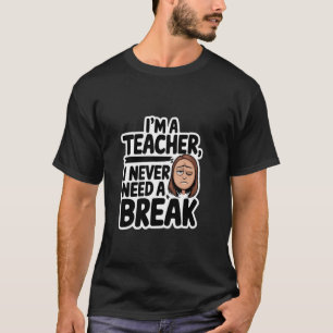 Camiseta Eu Nunca Preciso de Uma Pausa Professora Mentira d