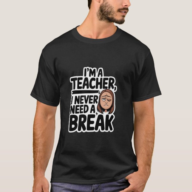 Camiseta Eu Nunca Preciso de Uma Pausa Professora Mentira d (Frente)