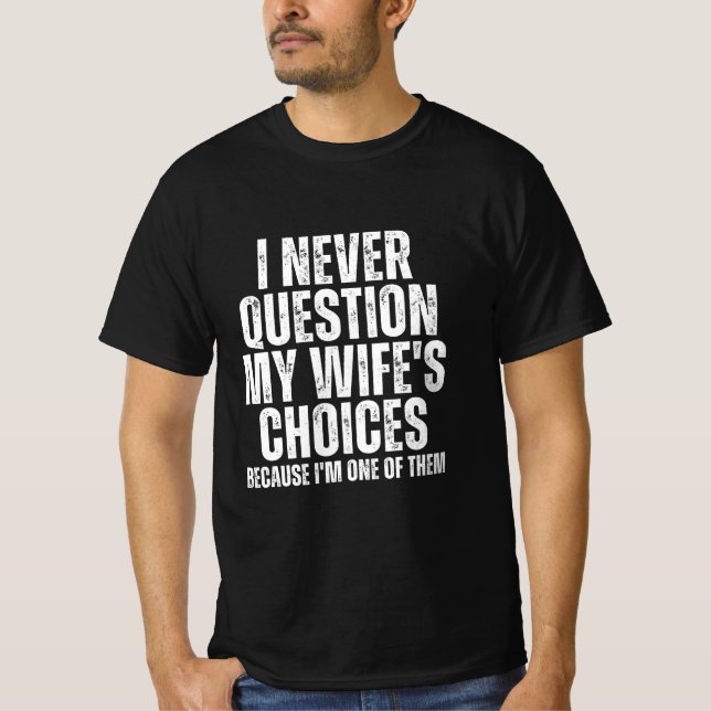 Camiseta Eu nunca questiono as escolhas da minha esposa (Frente)