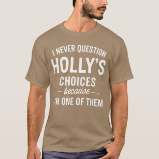 Camiseta Eu Nunca Questiono As Escolhas De HOLLYS Porque So