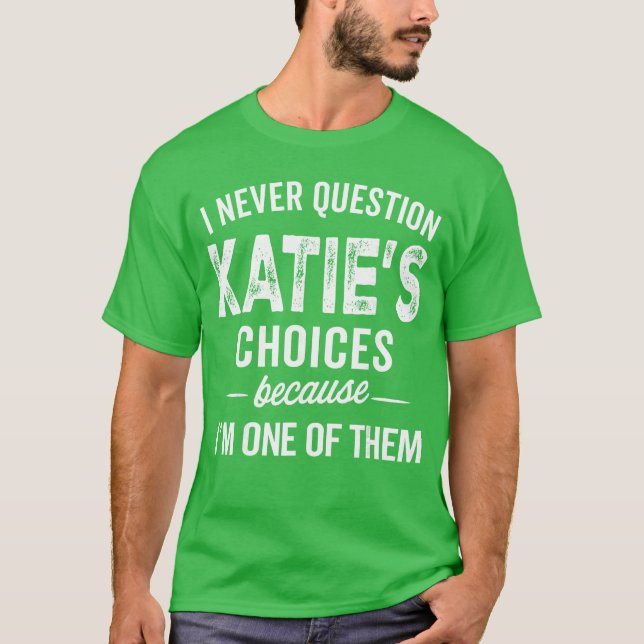 Camiseta Eu Nunca Questiono As Escolhas De Katies Katie Per (Frente)