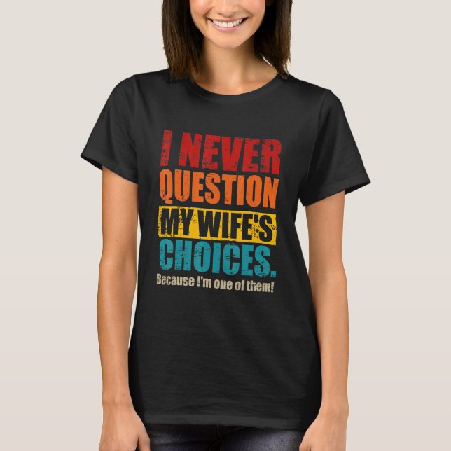 Camiseta Eu nunca questiono o marido Pai da minha esposa (Frente)