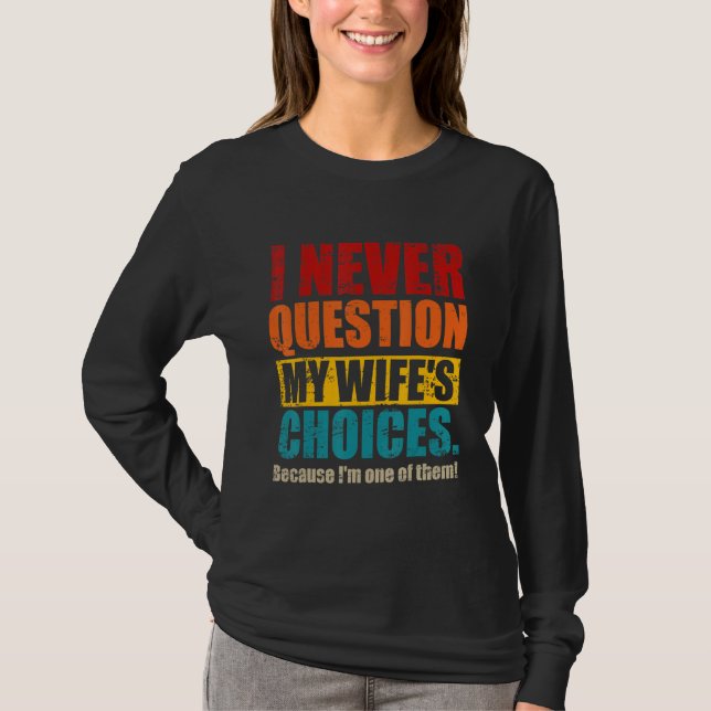 Camiseta Eu nunca questiono o marido Pai da minha esposa (Frente)