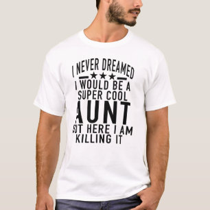 Camiseta Eu nunca sonhei-me seria uma tia legal super; .png