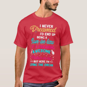 Camiseta Eu Nunca Sonhei Que Acabaria Sendo Um Genro Incrív