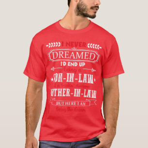 Camiseta Eu nunca sonhei que acabaria sendo um genro presen