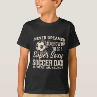 Camiseta Eu Nunca Sonhei Que Cresceria Para Ser Um Pai De F