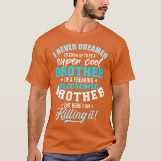 Camiseta Eu nunca sonhei que eu cresceria para ser um irmão