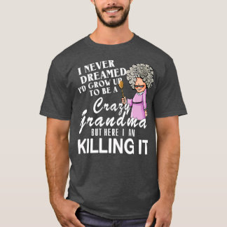 Camiseta Eu Nunca Sonhei Que Eu Crescesse Para Ser Uma Vovó