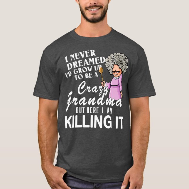 Camiseta Eu Nunca Sonhei Que Eu Crescesse Para Ser Uma Vovó (Frente)