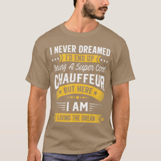 Camiseta Eu Nunca Sonhei Que Seria Um Motorista Legal Engra