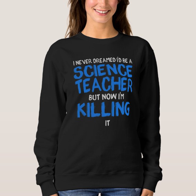 Camiseta Eu nunca sonhei que seria um Professor de Ciências (Frente)