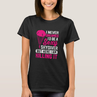 Camiseta Eu nunca sonhei que seria um Skydiver Sexy