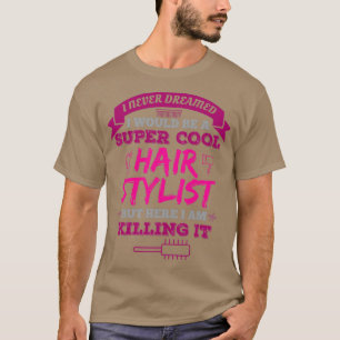 Camiseta Eu Nunca Sonhei Que Seria Uma Hairstylis Super Leg