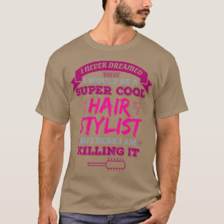 Camiseta Eu Nunca Sonhei Que Seria Uma Hairstylis Super Leg