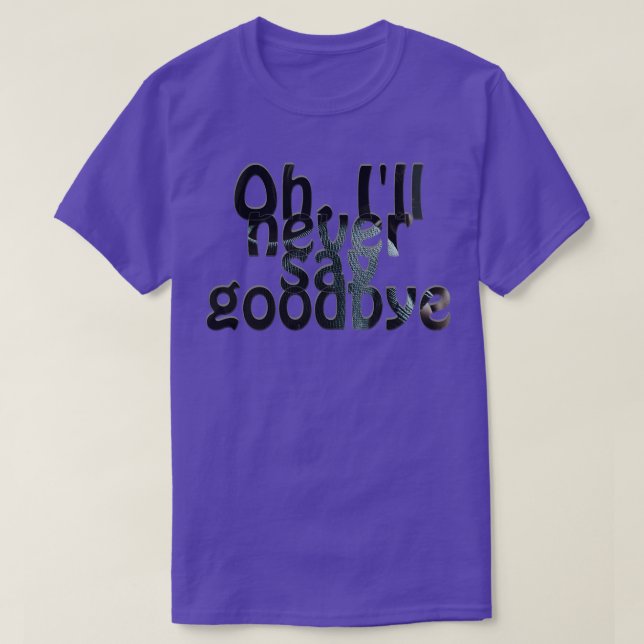 Camiseta Eu nunca vou dizer adeus (Frente do Design)