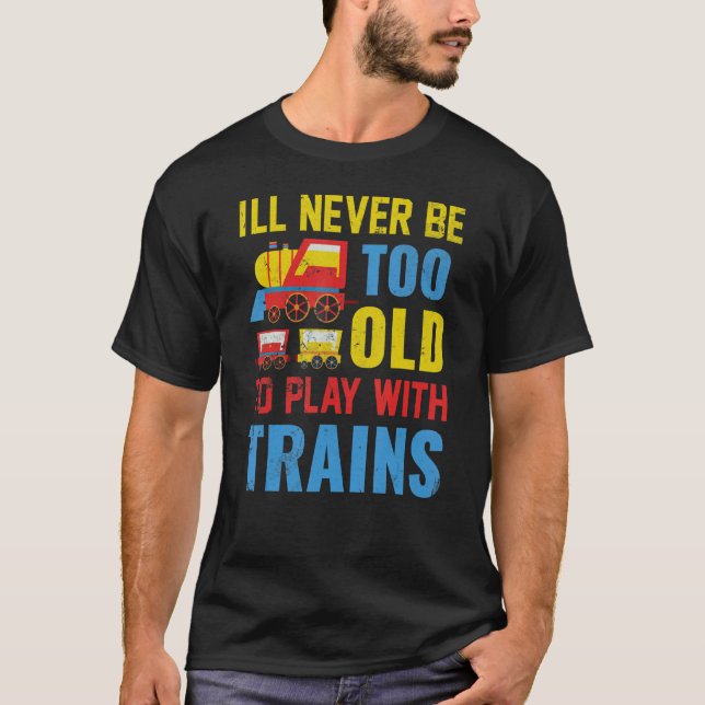 Camiseta Eu Nunca Vou Ser Velho Demais Para Brincar Com Com (Frente)