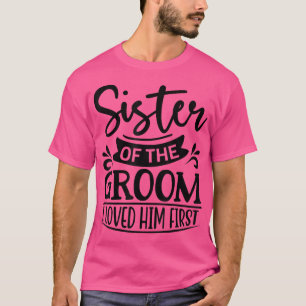 Camiseta Eu O Amava Primeira Irmã Do Groom Sis Groom Sh
