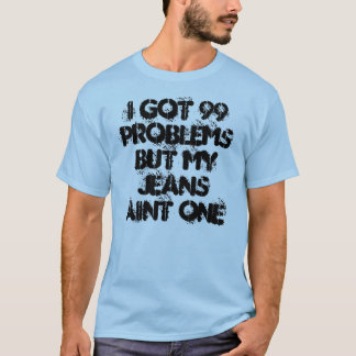 Camiseta Eu obtive 99 problemas mas meu aint um de jeans