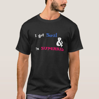 Camiseta Eu obtive a alma & eu sou SUPERBAD