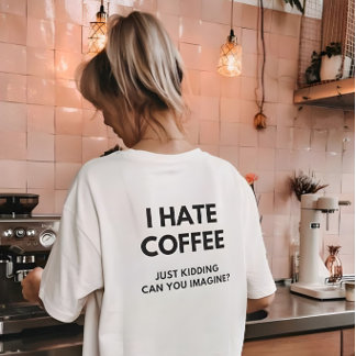 Camiseta Eu Odeio Café Só Brincando Você Pode Imaginar