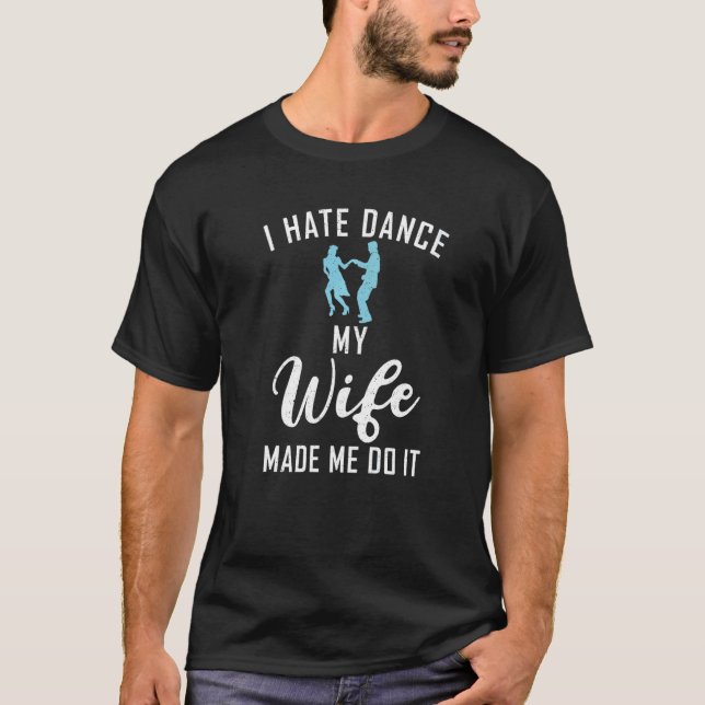 Camiseta Eu odeio Dança, minha esposa me fez fazer isso Cas (Frente)