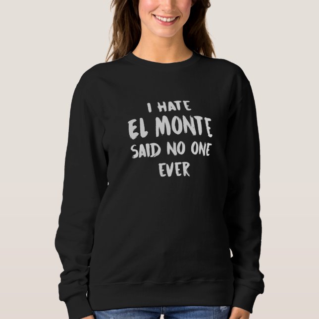 Camiseta Eu Odeio El Monte Disse Ninguém Em California Keep (Frente)
