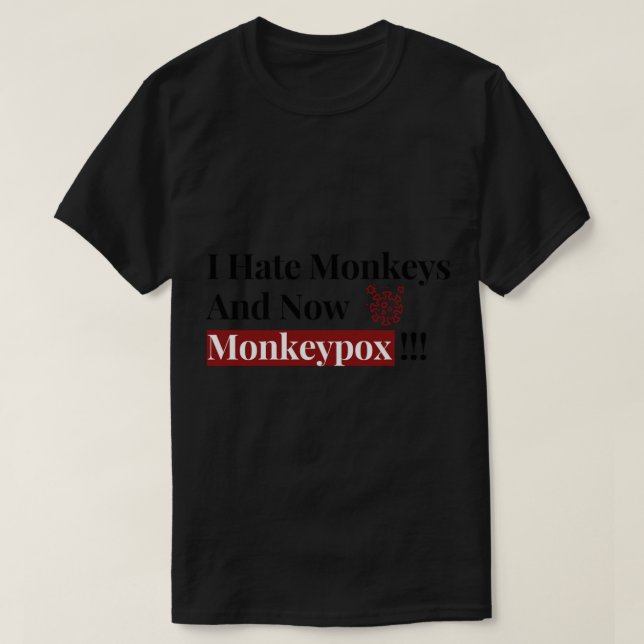 Camiseta Eu Odeio Macacos E Agora Monkey Pox Engraçado (Frente do Design)