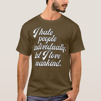 Camiseta Eu Odeio Pessoas Individualmente Mas Eu Amo A Huma