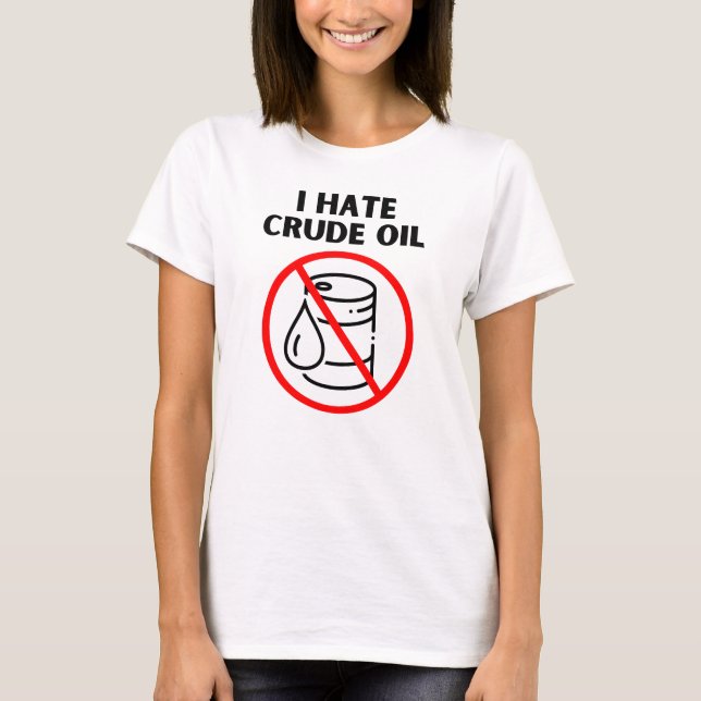 Camiseta Eu odeio petróleo bruto (Frente)