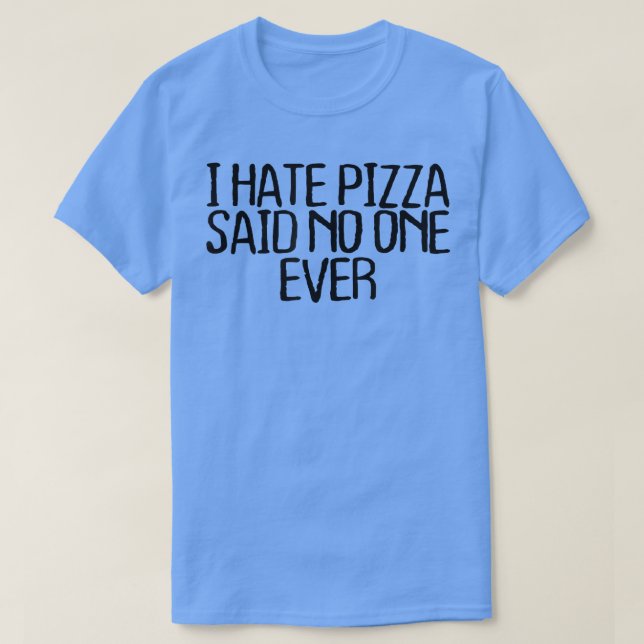 Camiseta Eu Odeio Pizza Dizer Que Ninguém Nunca Engraçado N (Frente do Design)