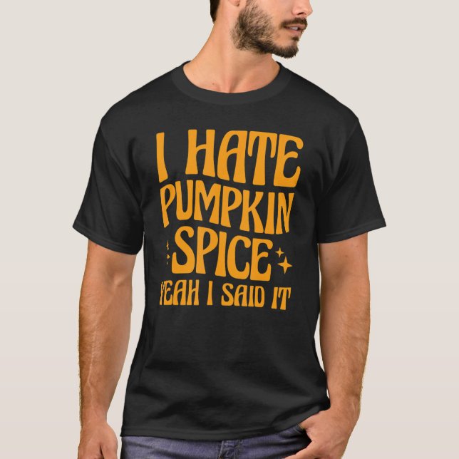 Camiseta Eu Odeio Pumpkin Spice Sim Eu Disse (Frente)