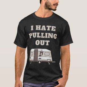 Camiseta Eu Odeio Puxar Camper de Acampamento Divertido Tri