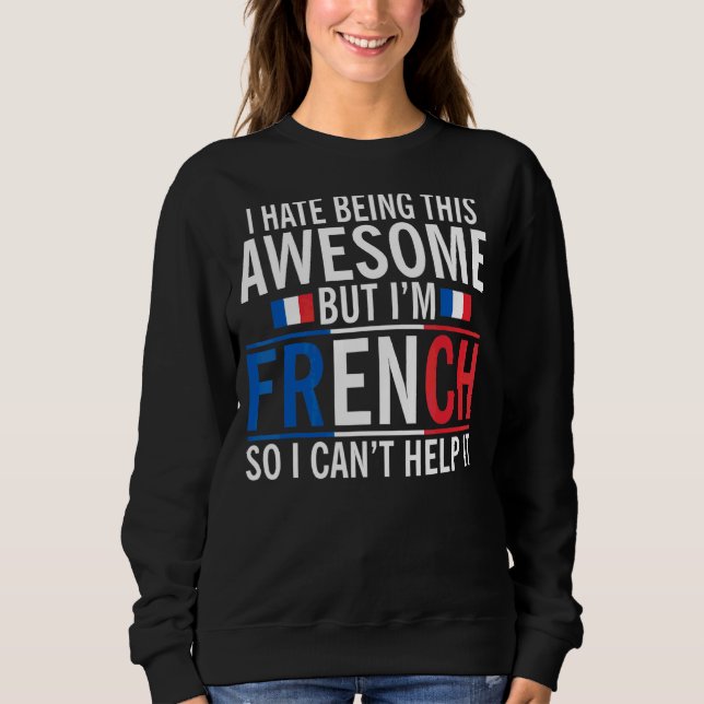 Camiseta Eu Odeio Ser Incrível Mas Eu Sou Francês Não Posso (Frente)