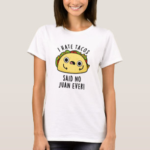 Camiseta Eu Odeio Tacos Disse Não Juan Ever Cute Taco Pun