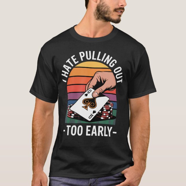 Camiseta Eu Odeio Tirar Muito Cedo Poker Cassino (Frente)