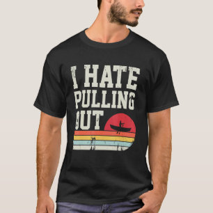 Camiseta Eu Odeio Tirar o Capitão de Barco de Pesca Retro B
