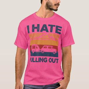 Camiseta Eu Odeio Tirar O Trailer De Acampamento Engraçado
