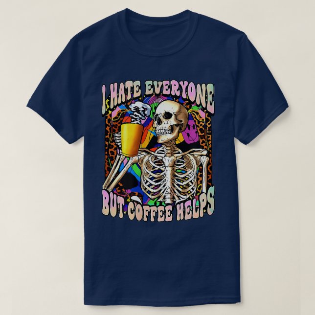 Camiseta Eu Odeio Todo Mundo, Mas Café Ajuda O Esqueleto Ca (Frente do Design)