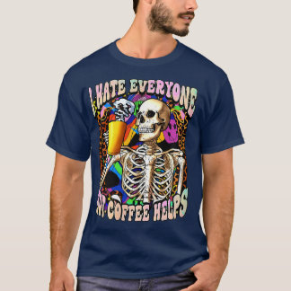 Camiseta Eu Odeio Todo Mundo, Mas Café Ajuda O Esqueleto Ca