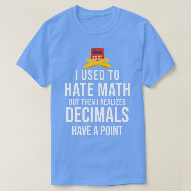 Camiseta Eu Odiava Matemática, Mas Depois Percebi Decimais  (Frente do Design)