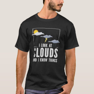 Camiseta Eu Olho Para As Nuvens E Sei As Coisas De Meteorol