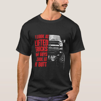 Camiseta Eu Olho Para Caminhões Levantados Como As Caras Ol