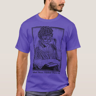 Camiseta Eu Os Matei. Matei Todos Os Assassinatos Que Ela E