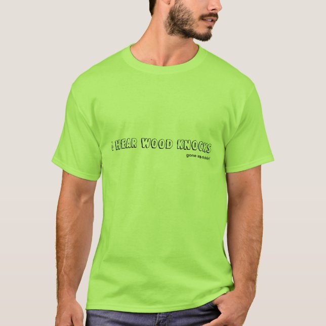 Camiseta Eu ouço as batidas de madeira (Frente)