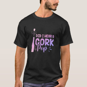 Camiseta Eu Ouvi Uma Pop De Cortiça Mulher Molhadora Bebend