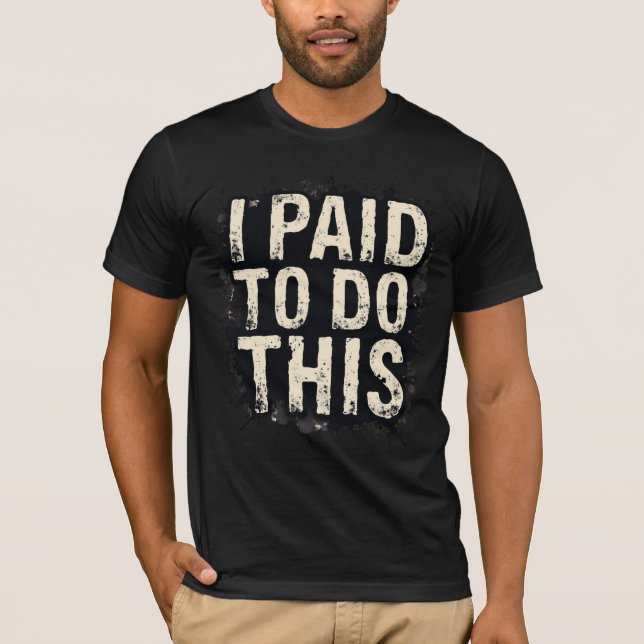 Camiseta Eu Paguei Para Fazer Isso (Frente)
