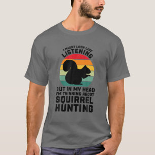 Camiseta Eu Pareço Ouvir Esquilo Caçando Esquilo Hu