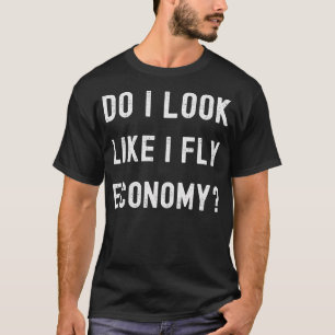 Camiseta Eu Pareço Que Voo Com A Economia Engraçada.