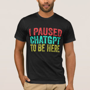 Camiseta Eu Parei De Chatgpt Para Estar Aqui